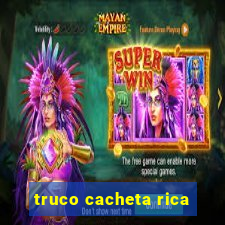 truco cacheta rica